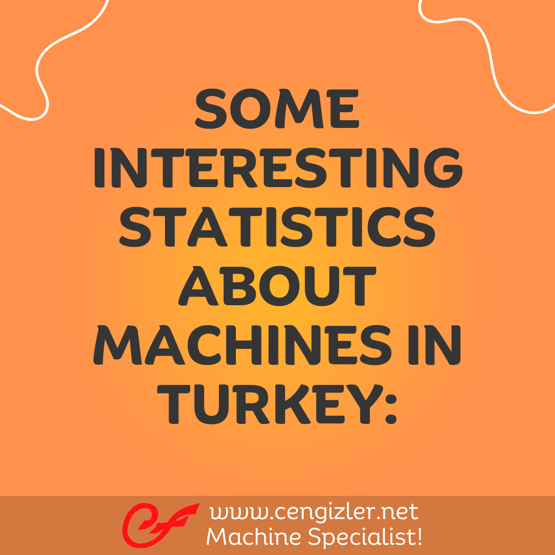 1 SOME INTERESTING STATISTICS ABOUT MACHINES IN TURKEY 